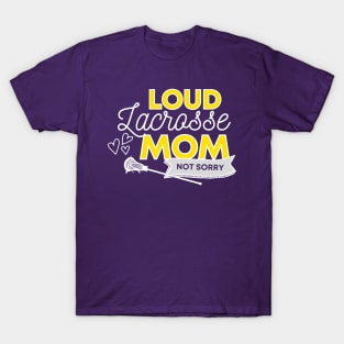 Lacrosse Mom, Loud and Proud LAX Mom, Not Sorry T-Shirt